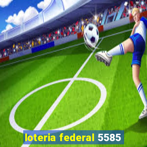 loteria federal 5585